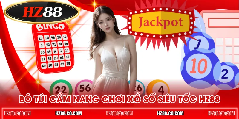 Bỏ túi cẩm nang chơi xổ số siêu tốc HZ88