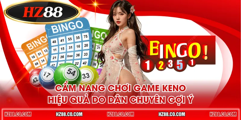 Cẩm nang chơi game Keno hiệu quả do dân chuyên gợi ý