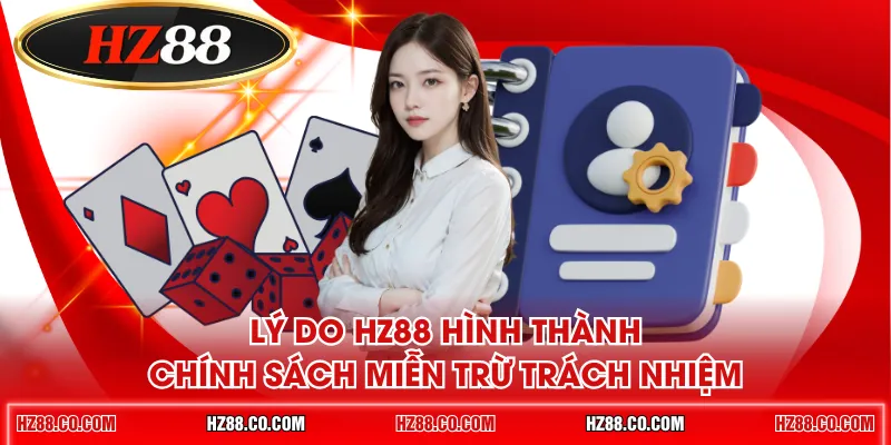 Lý do HZ88 hình thành chính sách miễn trừ trách nhiệm