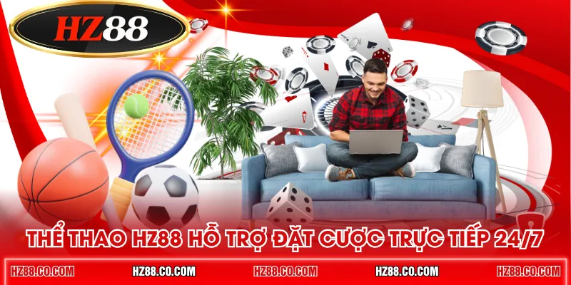 Thể thao HZ88 hỗ trợ đặt cược trực tiếp 24/7
